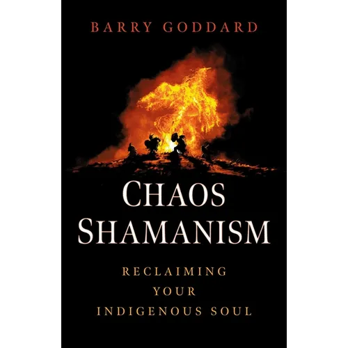 Chaos Shamanism: Reclaiming Your Indigenous Soul