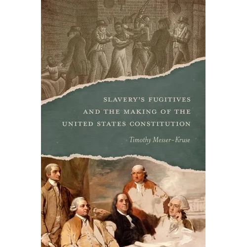 Slavery's Fugitives and the Making of the United States Constitution