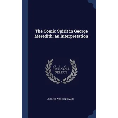 The Comic Spirit in George Meredith; an Interpretation