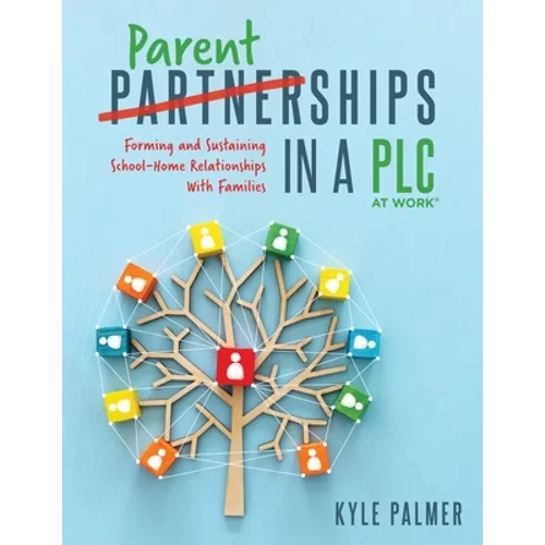 Parentships in a PLC at Work(r): Forming and Sustaining School-Home Relationships with Families