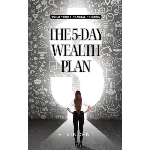 The 5-Day Wealth Plan: Build Your Financial Freedom