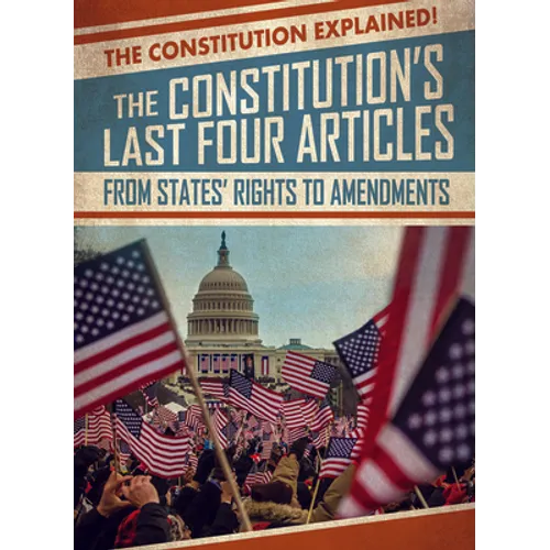 The Constitution's Last Four Articles: From States' Rights to Amendments