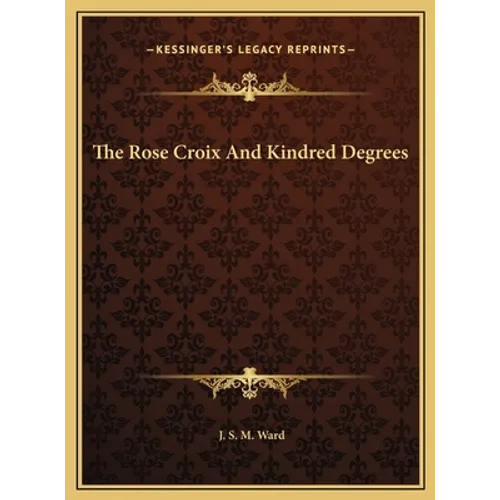 The Rose Croix and Kindred Degrees