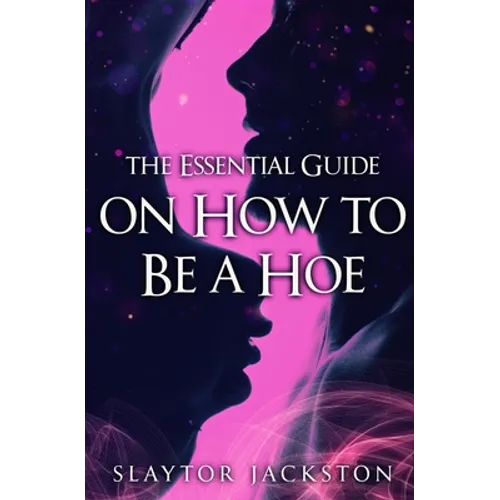 The Essential Guide on How to be a Hoe