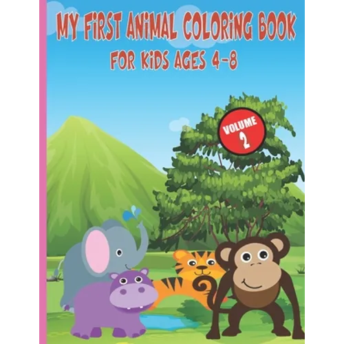 My First Animal Coloring Book For Kids Ages 4-8: Easy, Large, Giant, Simple Picture Coloring Books for Toddlers, Kids Ages 2-4, Early Learning, My Fir