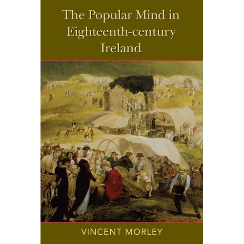The Popular Mind in Eighteenth-Century Ireland