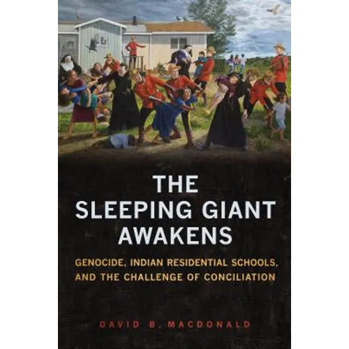 The Sleeping Giant Awakens: Genocide, Indian Residential Schools, and the Challenge of Conciliation