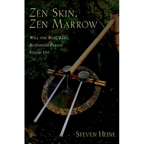 Zen Skin, Zen Marrow: Will the Real Zen Buddhism Please Stand Up?