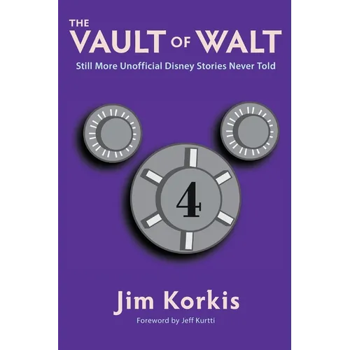 The Vault of Walt: Volume 4: Still More Unofficial Disney Stories Never Told