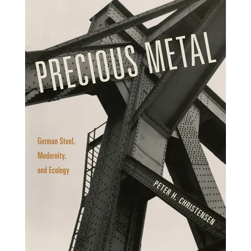 Precious Metal: German Steel, Modernity, and Ecology