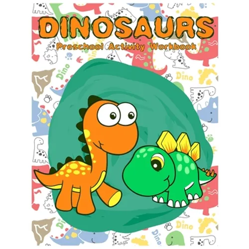Dinosaurs Preschool Activity Workbook: A Gorgeous Dinosaur Activity Book For Kids Ages 4-8 Fun Kid Workbook Game For Learning, Coloring, Number Tracin