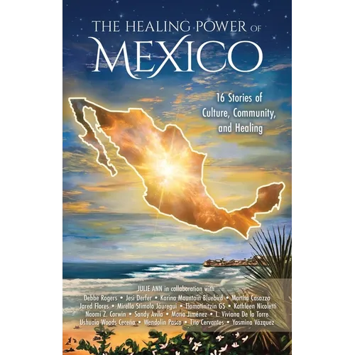 The Healing Power of Mexico: 16 Stories of Culture, Community, and Healing