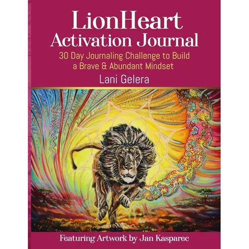 LionHeart Activation Journal: 30 Day Journalling Challenge to Build a Brave and Abundant Mindset