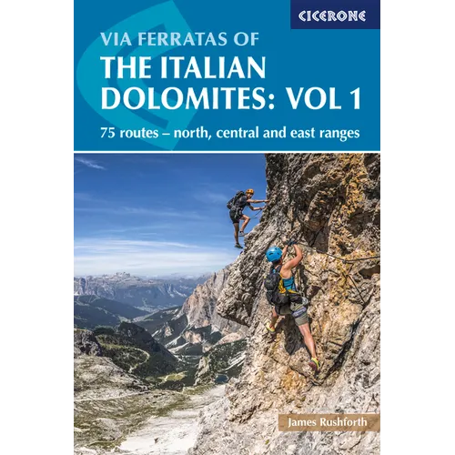 Via Ferratas of the Italian Dolomites: Vol 1: 75 Routes-North, Central and East Ranges