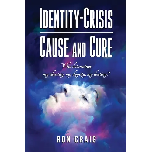 Identity-Crisis-Cause and Cure: Who determines my identity, my dignity, my destiny?