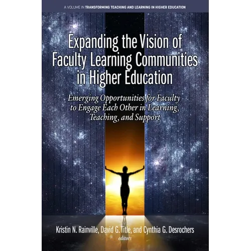 Expanding the Vision of Faculty Learning Communities in Higher Education: Emerging Opportunities for Faculty to Engage Each Otherin Learning, Teaching
