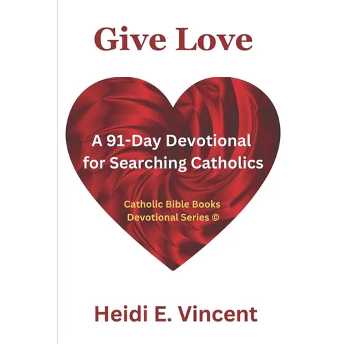 Give Love: A 91-Day Devotional for Searching Catholics