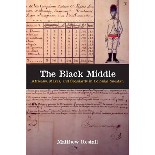 The Black Middle: Africans, Mayas, and Spaniards in Colonial Yucatan