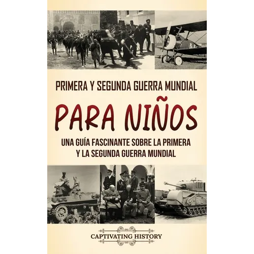 Primera y Segunda Guerra Mundial para niños: Una guía fascinante sobre la Primera y la Segunda Guerra Mundial