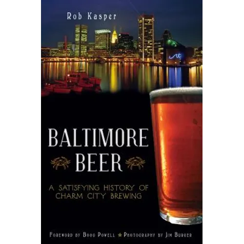 Baltimore Beer: A Satisfying History of Charm City Brewing