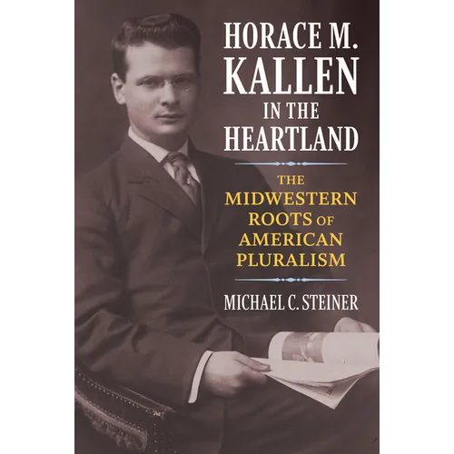 Horace M. Kallen in the Heartland: The Midwestern Roots of American Pluralism