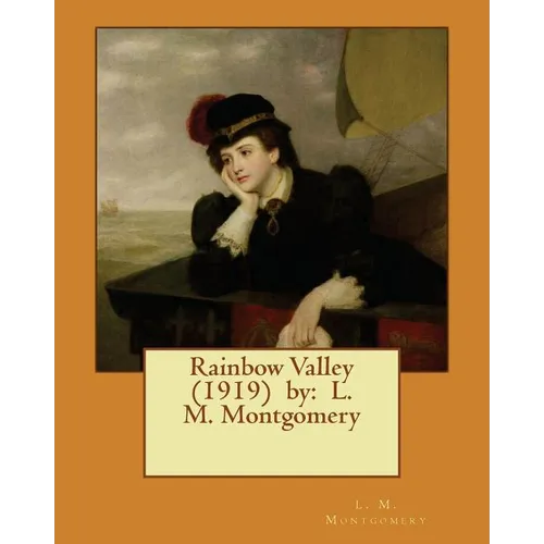 Rainbow Valley (1919) by: L. M. Montgomery