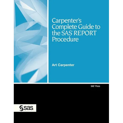 Carpenter's Complete Guide to the SAS Report Procedure [With CDROM]