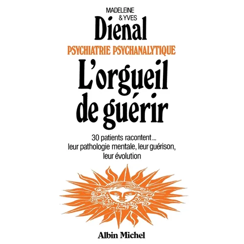 L'Orgueil de guérir: Psychiatrie psychanalytique