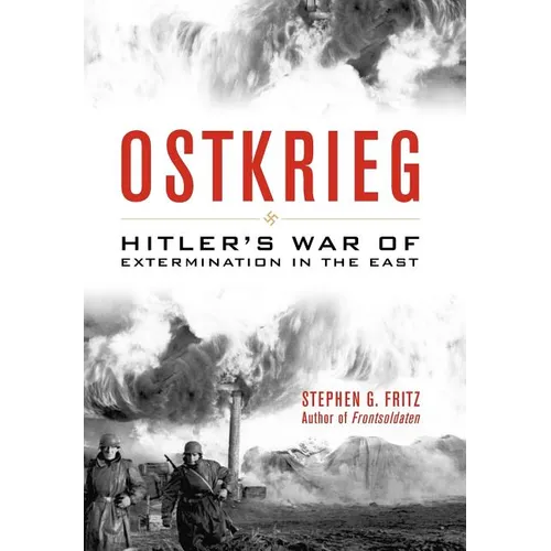 Ostkrieg: Hitler's War of Extermination in the East