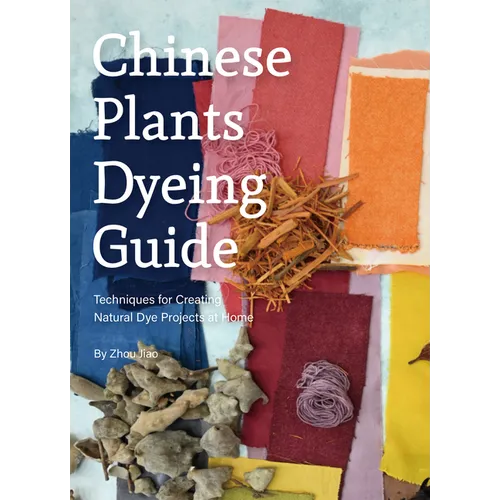 Chinese Plants Dyeing Guide: Techniques for Creating Natural Dye Projects at Home