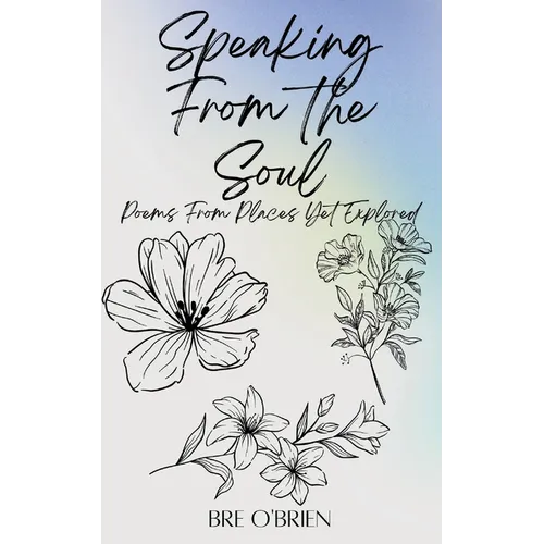 Speaking from the Soul: Poems From Places Yet Explored