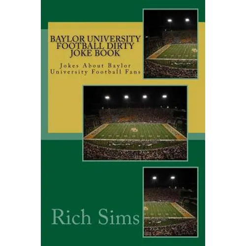 Baylor University Football Dirty Joke Book: Jokes About Baylor University Football Fans