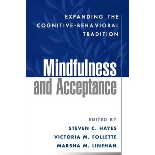 Mindfulness and Acceptance: Expanding the Cognitive-Behavioral Tradition