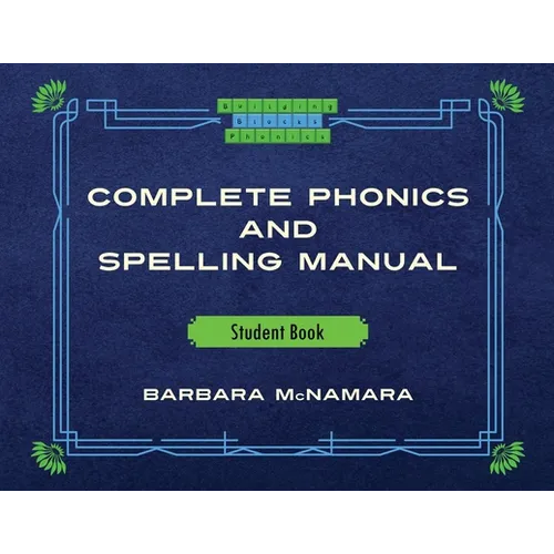 Complete Phonics and Spelling Manual Student Book: Phonics Rules and Spelling Patterns