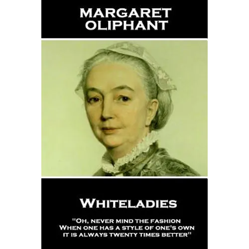 Margaret Oliphant - Whiteladies: "Oh, never mind the fashion. When one has a style of one's own, it is always twenty times better"