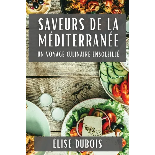 Saveurs de la Méditerranée: Un Voyage Culinaire Ensoleillé