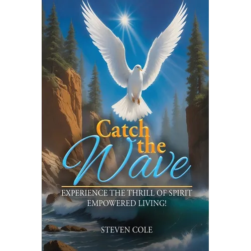 Catch The Wave: Experience the Thrill of Spirit-Empowered Living!