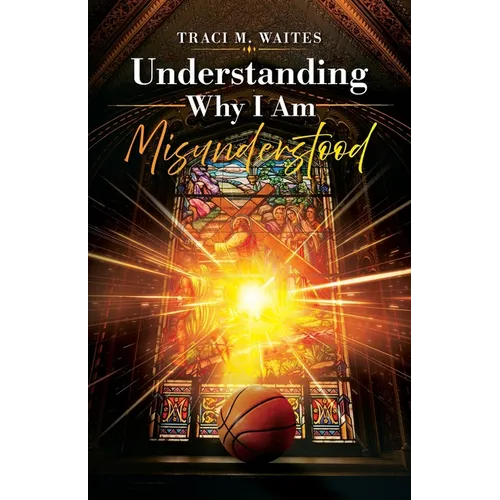 Understanding Why I Am Misunderstood