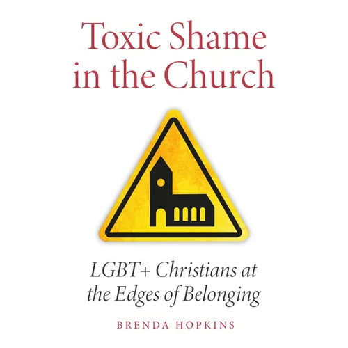 Toxic Shame in the Church: LGBT+ Christians at the Edges of Belonging