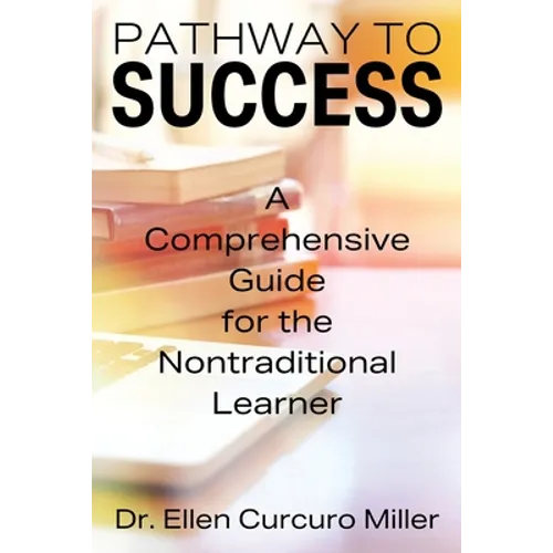 Pathway to Success: A Comprehensive Guide for the Nontraditional Learner