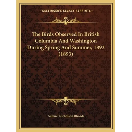 The Birds Observed In British Columbia And Washington During Spring And Summer, 1892 (1893)