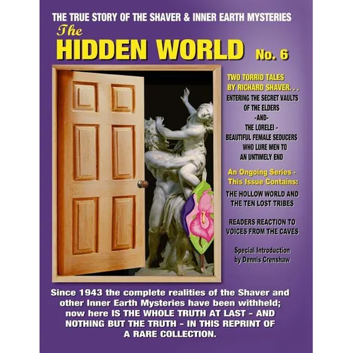 The Hidden World No. 6: THE ELDER WORLD, THE LORELEI, BEYOND THE VERGE & MORE! -- The True Story Of The Shaver And Inner Earth Mysteries