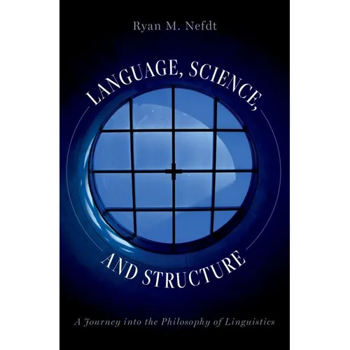 Language, Science, and Structure: A Journey Into the Philosophy of Linguistics
