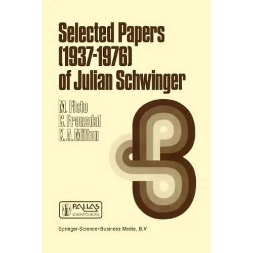 Selected Papers (1937 - 1976) of Julian Schwinger