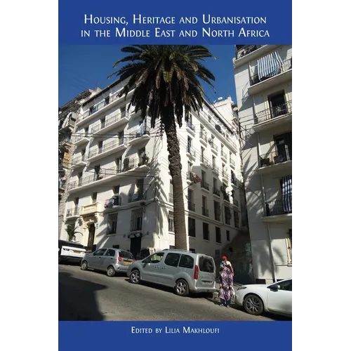 Housing, Heritage and Urbanisation in the Middle East and North Africa