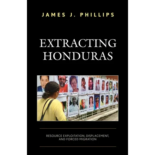 Extracting Honduras: Resource Exploitation, Displacement, and Forced Migration