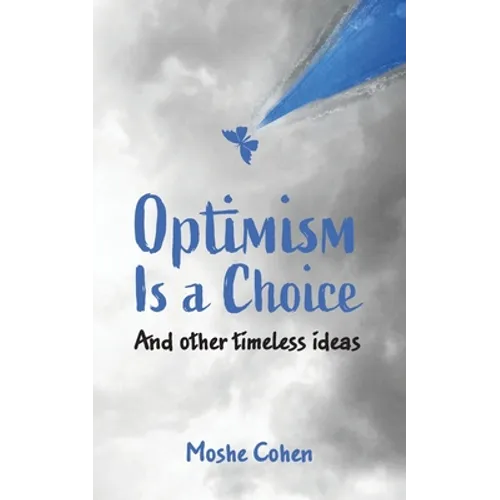 Optimism is a Choice and Other Timeless Ideas