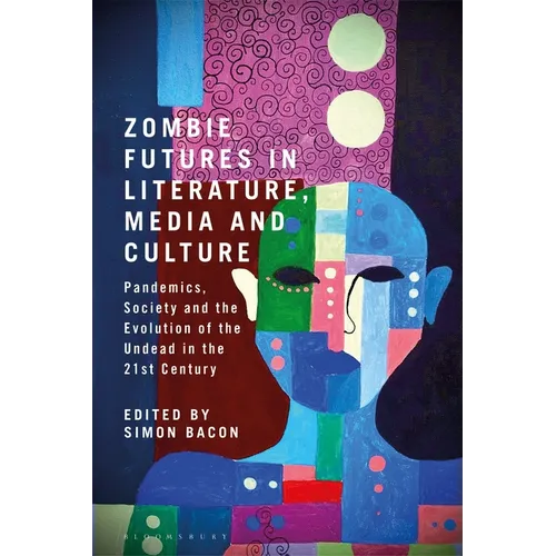 Zombie Futures in Literature, Media and Culture: Pandemics, Society and the Evolution of the Undead in the 21st Century