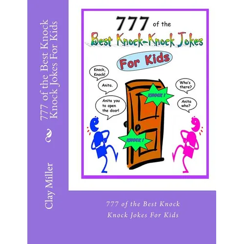 777 of the Best Knock Knock Jokes For Kids: 777 of the Best Knock Knock Jokes For Kids