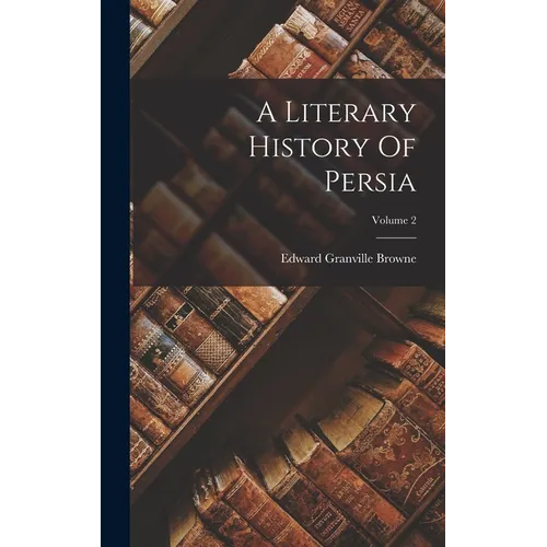 A Literary History Of Persia; Volume 2